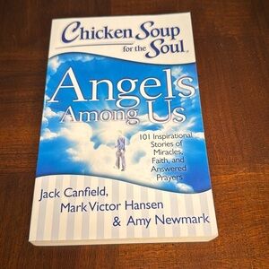 Chicken Soup for the Soul Angels Among Us 101 Inspirational Stories